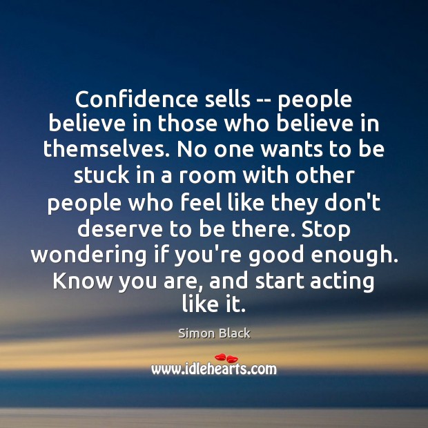 Confidence sells — people believe in those who believe in themselves. No Simon Black Picture Quote