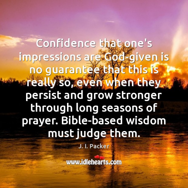 Confidence that one’s impressions are God-given is no guarantee that this is J. I. Packer Picture Quote