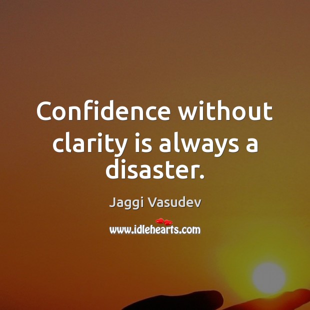 Confidence without clarity is always a disaster. Confidence Quotes Image