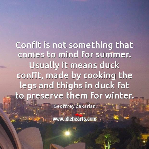 Confit is not something that comes to mind for summer. Usually it Winter Quotes Image