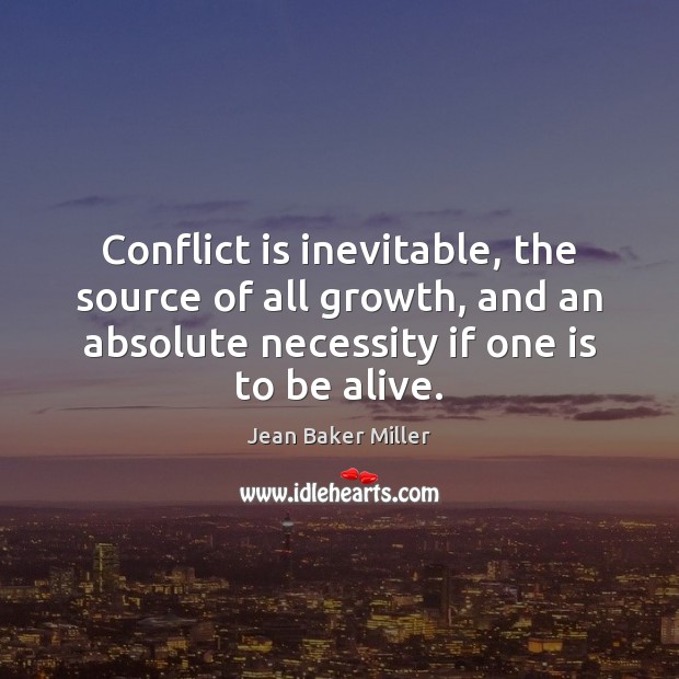 Conflict is inevitable, the source of all growth, and an absolute necessity Image