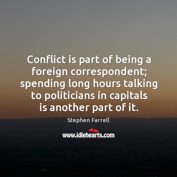 Conflict is part of being a foreign correspondent; spending long hours talking Image