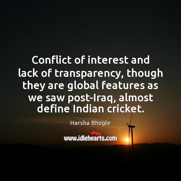 Conflict of interest and lack of transparency, though they are global features Harsha Bhogle Picture Quote