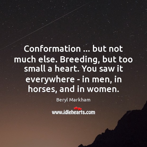 Conformation … but not much else. Breeding, but too small a heart. You Beryl Markham Picture Quote