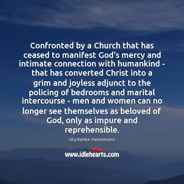 Confronted by a Church that has ceased to manifest God’s mercy and Uta Ranke-Heinemann Picture Quote