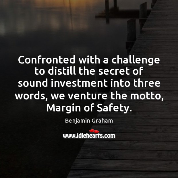 Confronted with a challenge to distill the secret of sound investment into Benjamin Graham Picture Quote