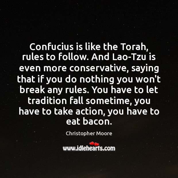 Confucius is like the Torah, rules to follow. And Lao-Tzu is even Christopher Moore Picture Quote