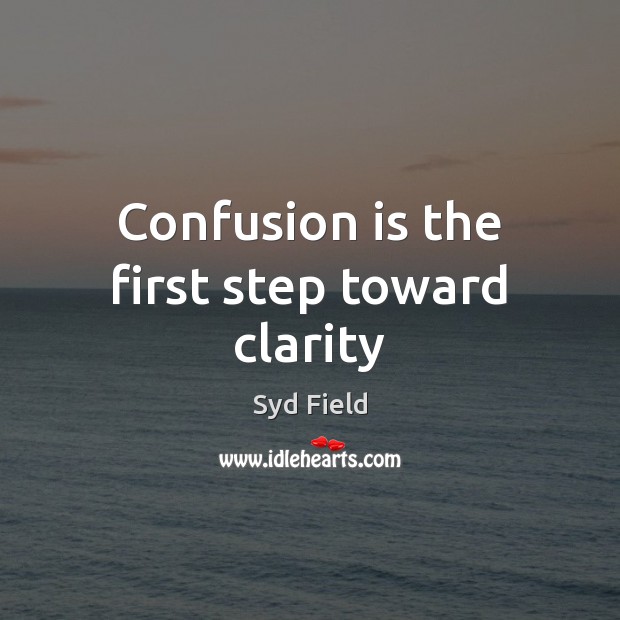 Confusion is the first step toward clarity Image