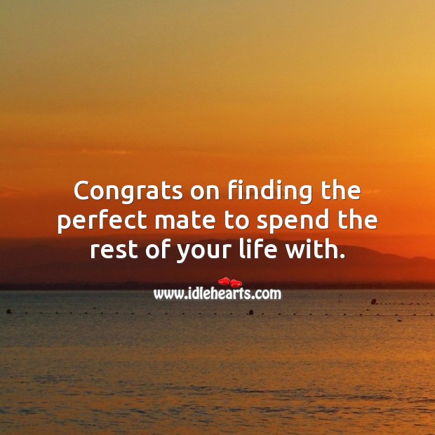 Congrats on finding the perfect mate to spend the rest of your life with. Engagement Messages Image