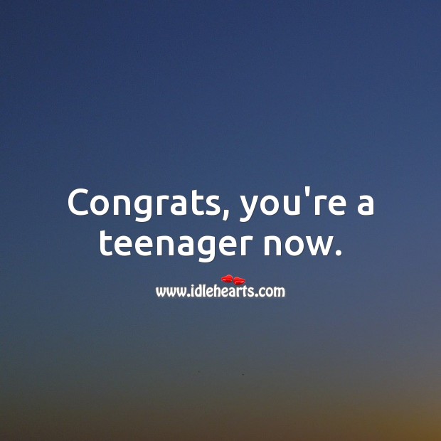 Congrats, you’re a teenager now. Image