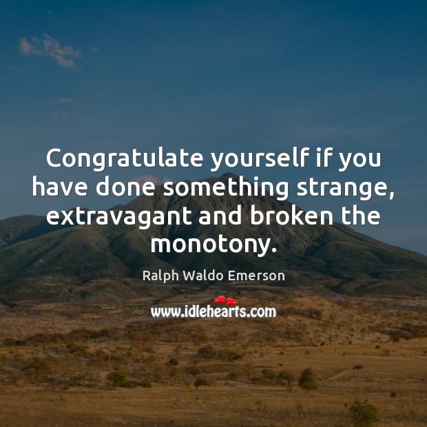 Congratulate yourself if you have done something strange, extravagant and broken the Image