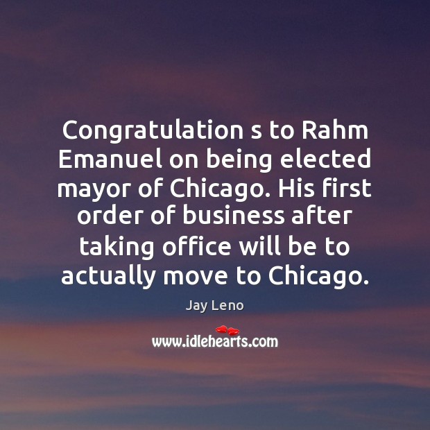 Congratulation s to Rahm Emanuel on being elected mayor of Chicago. His Image