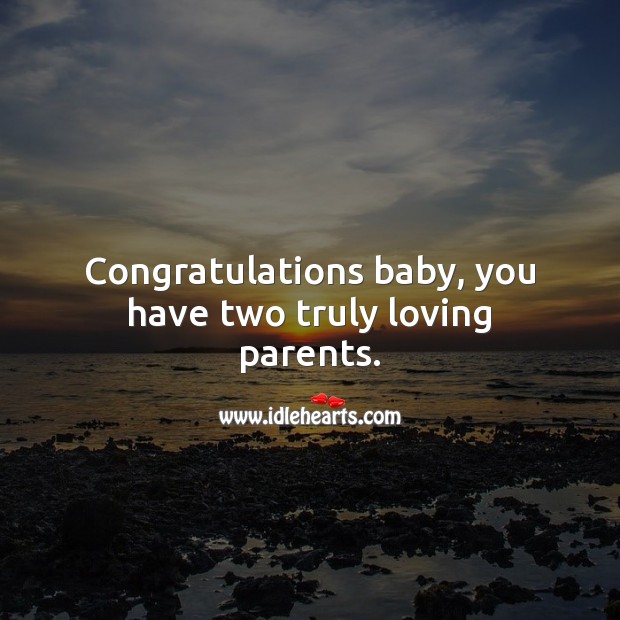 Congratulations baby, you have two truly loving parents. New Baby Wishes Image