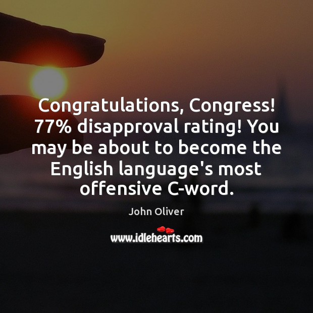 Congratulations, Congress! 77% disapproval rating! You may be about to become the English Offensive Quotes Image