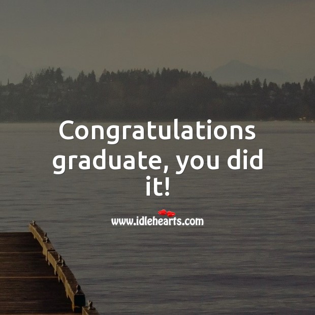 Congratulations graduate, you did it! Graduation Messages Image
