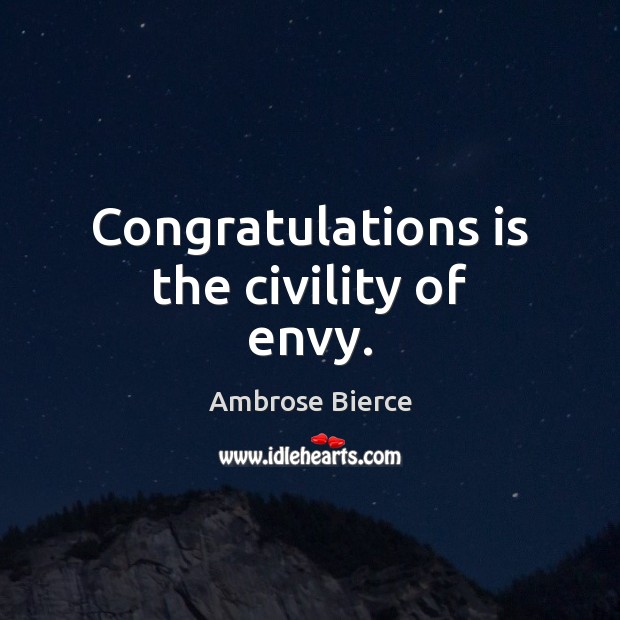 Congratulations is the civility of envy. Image