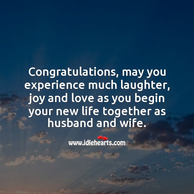 Congratulations, may you experience much laughter, joy and love as you begin your new life together. Marriage Quotes Image