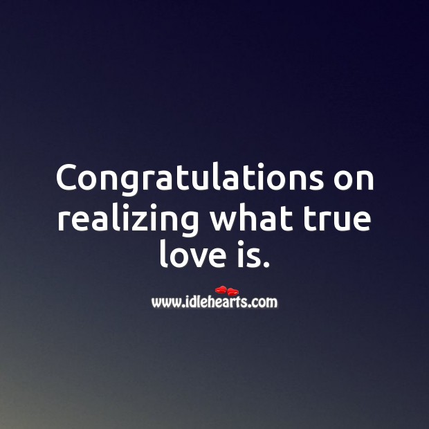 Congratulations on realizing what true love is. True Love Quotes Image