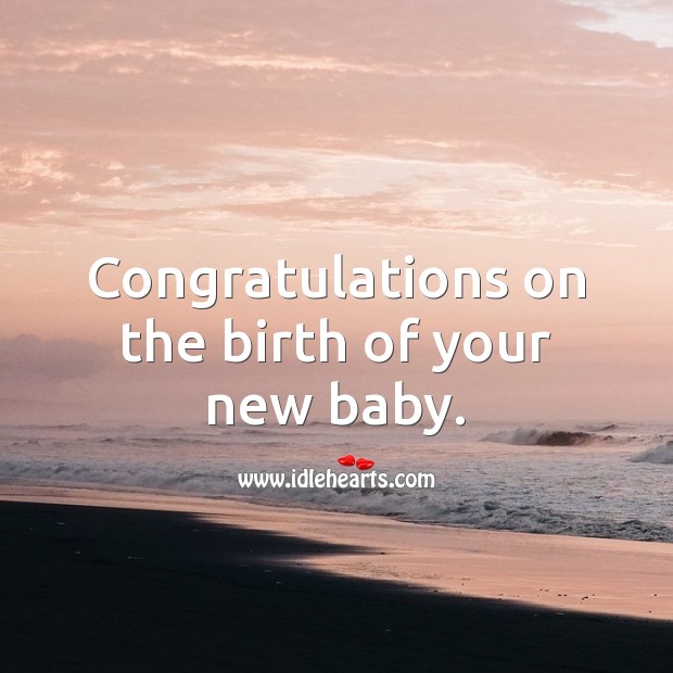Congratulations on the birth of your new baby. New Baby Wishes Image