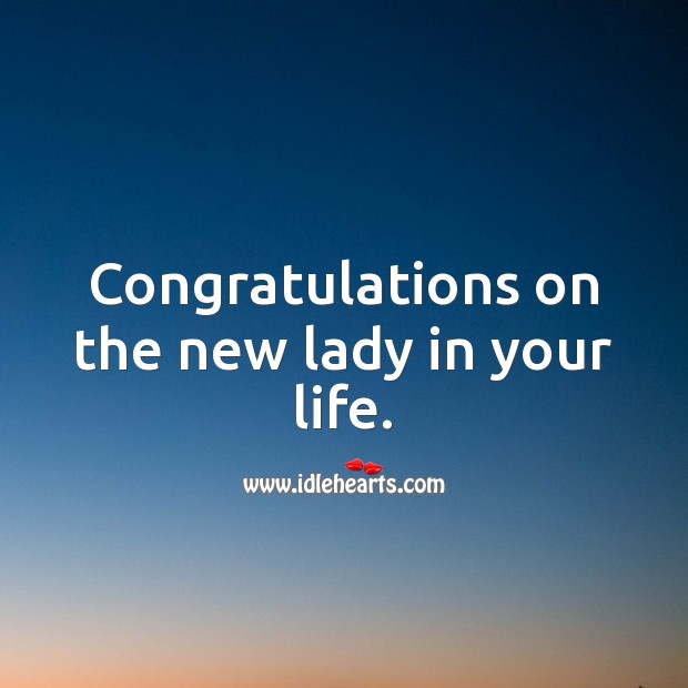 Congratulations on the new lady in your life. Image