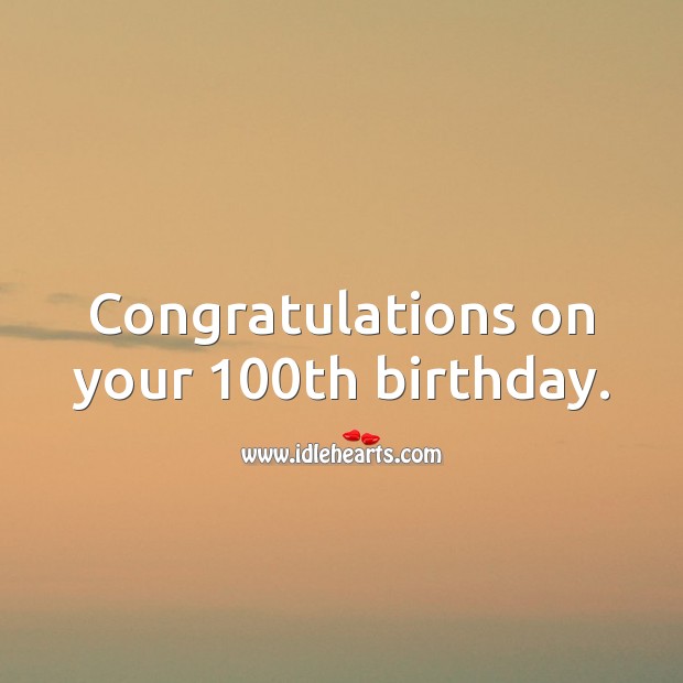 Congratulations on your 100th birthday. Image