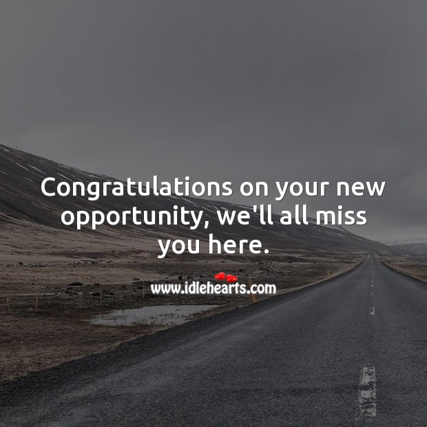 Congratulations on your new opportunity, we’ll all miss you here. Farewell Messages Image
