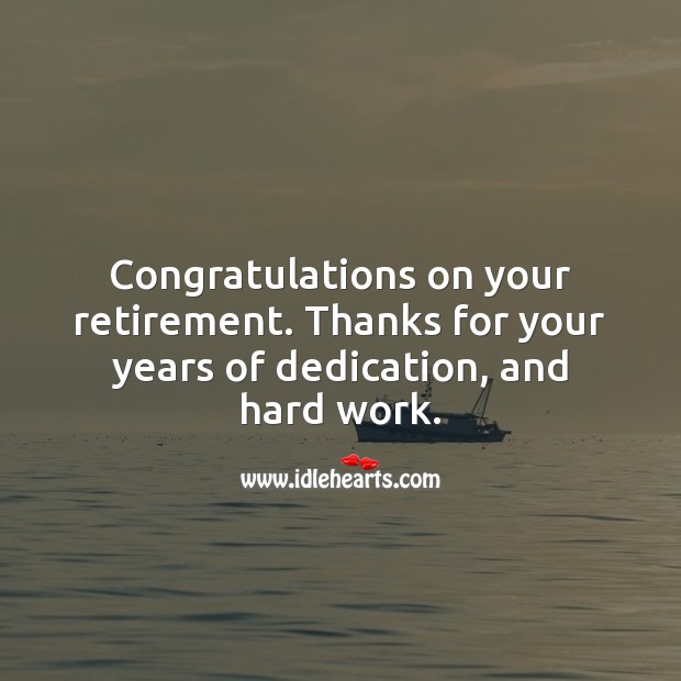 Congratulations on your retirement. Thanks for your years of dedication, and hard work. Retirement Messages Image
