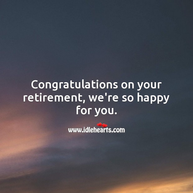 Congratulations on your retirement, we’re so happy for you. Image