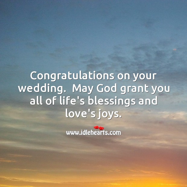Congratulations on your wedding. May God grant you all of life’s blessings. Religious Wedding Messages Image