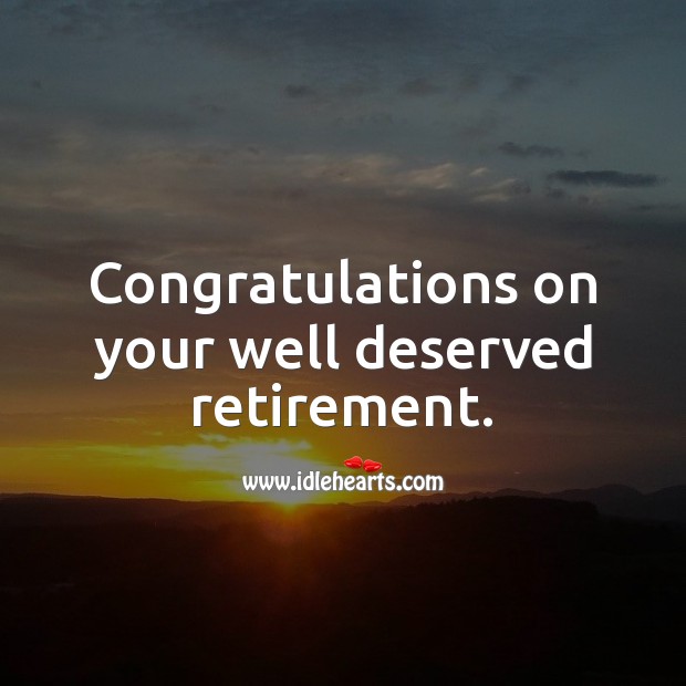 Congratulations on your well deserved retirement. Retirement Messages Image
