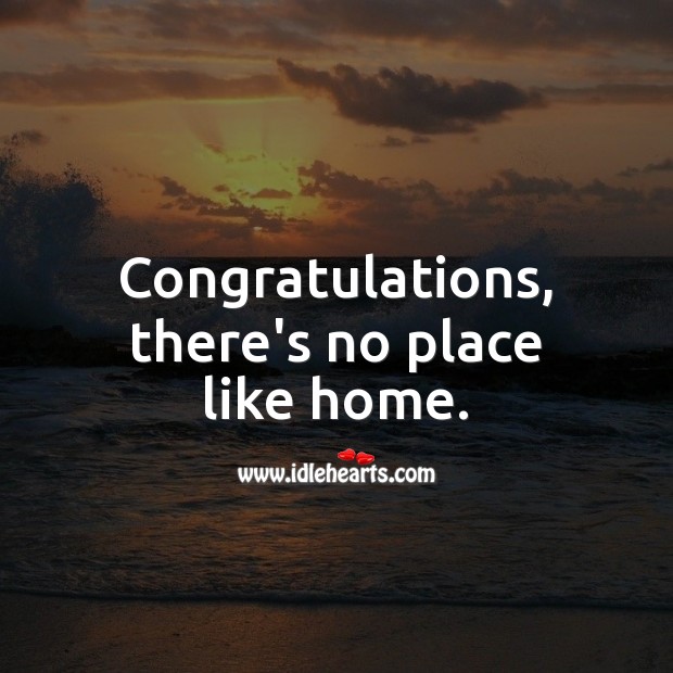 Congratulations, there’s no place like home. Housewarming Messages Image