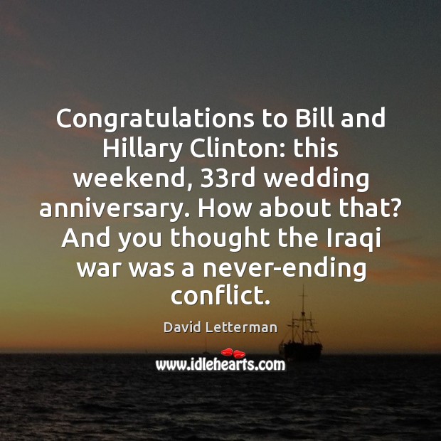 Congratulations to Bill and Hillary Clinton: this weekend, 33rd wedding anniversary. How David Letterman Picture Quote