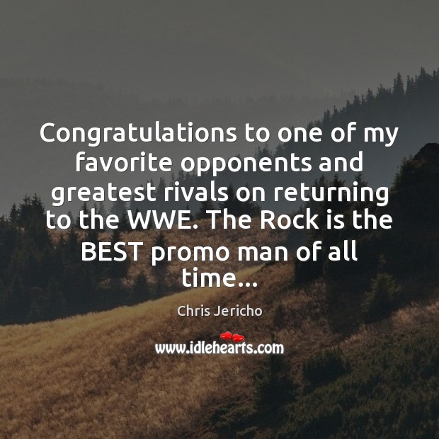 Congratulations to one of my favorite opponents and greatest rivals on returning Chris Jericho Picture Quote