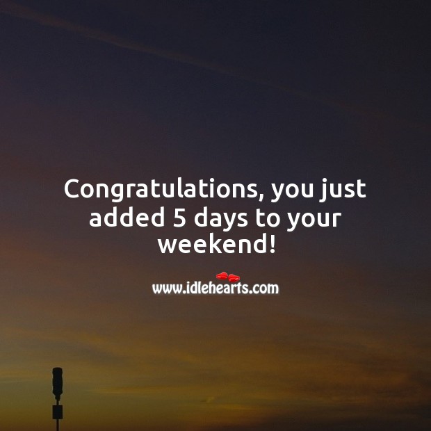 Congratulations, you just added 5 days to your weekend! Retirement Messages Image