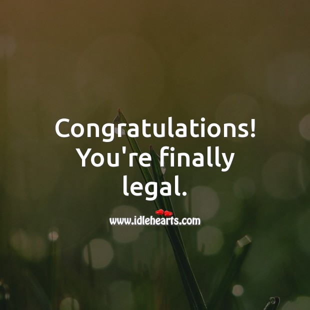 Congratulations! You’re finally legal. Legal Quotes Image