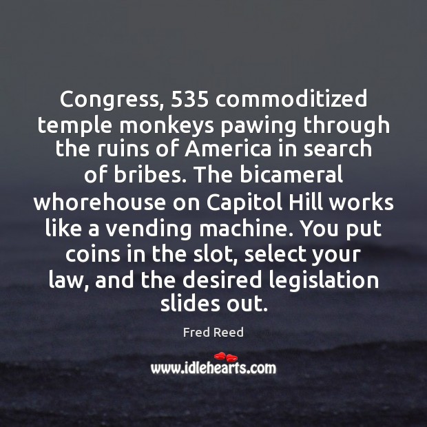 Congress, 535 commoditized temple monkeys pawing through the ruins of America in search Image