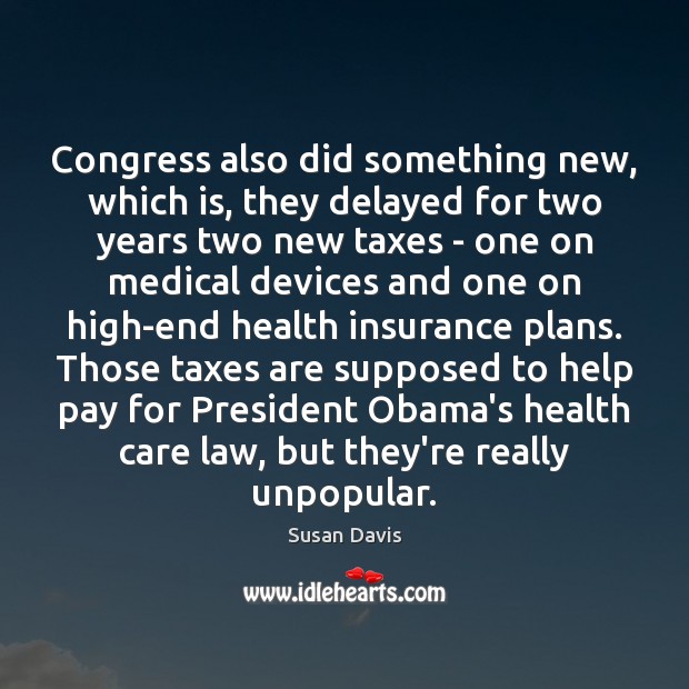 Congress also did something new, which is, they delayed for two years Susan Davis Picture Quote