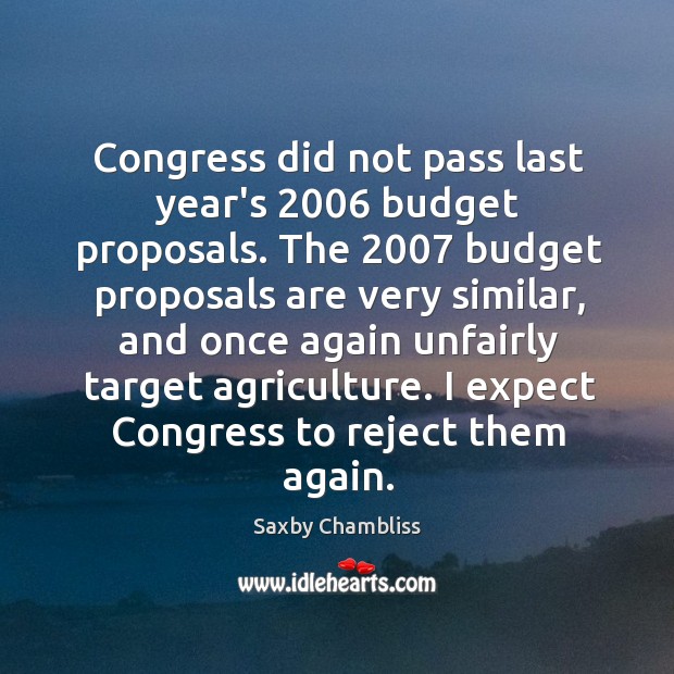 Congress did not pass last year’s 2006 budget proposals. The 2007 budget proposals are Image