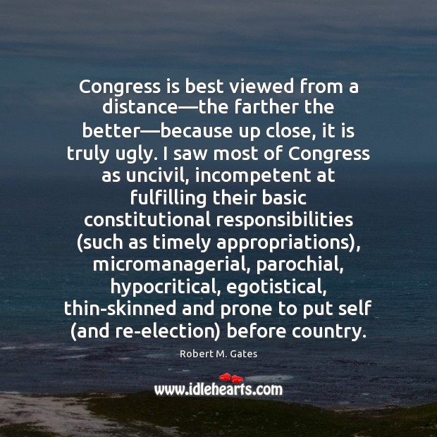 Congress is best viewed from a distance—the farther the better—because Image
