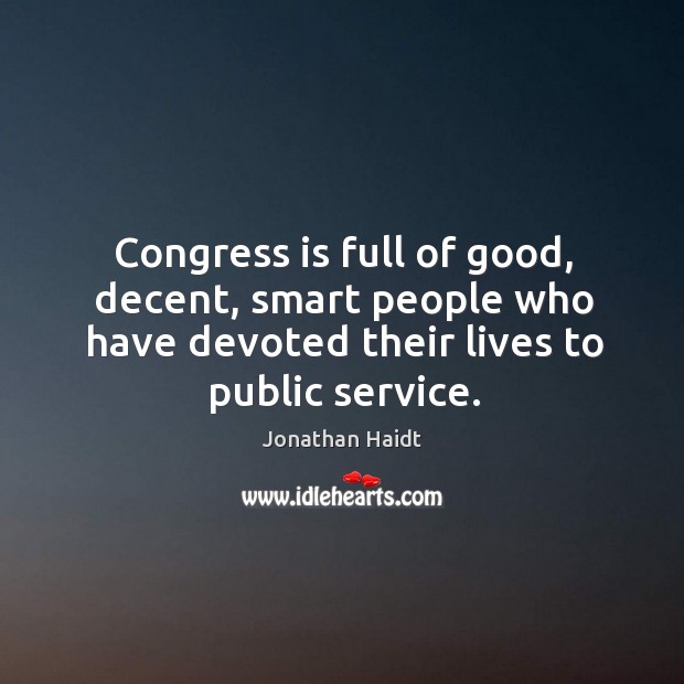 Congress is full of good, decent, smart people who have devoted their Jonathan Haidt Picture Quote