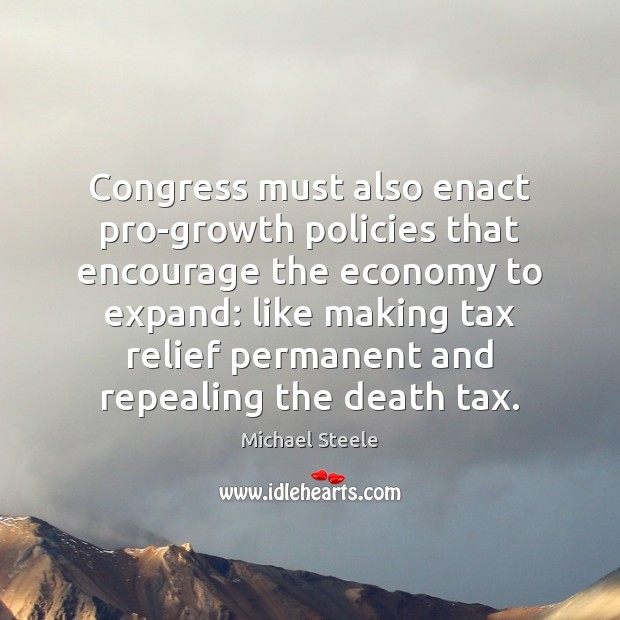 Congress must also enact pro-growth policies that encourage the economy to expand: Image
