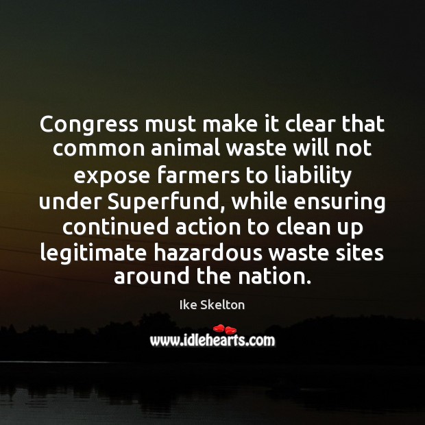 Congress must make it clear that common animal waste will not expose Ike Skelton Picture Quote