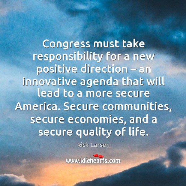Congress must take responsibility for a new positive direction – an innovative agenda Rick Larsen Picture Quote