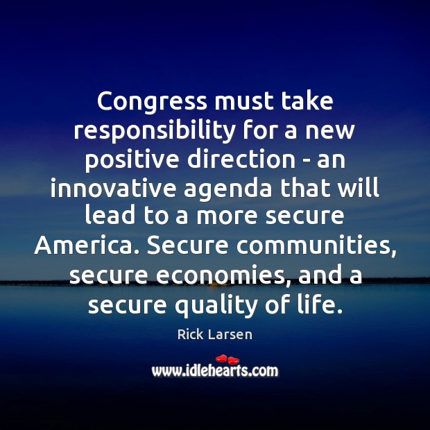 Congress must take responsibility for a new positive direction – an innovative Rick Larsen Picture Quote