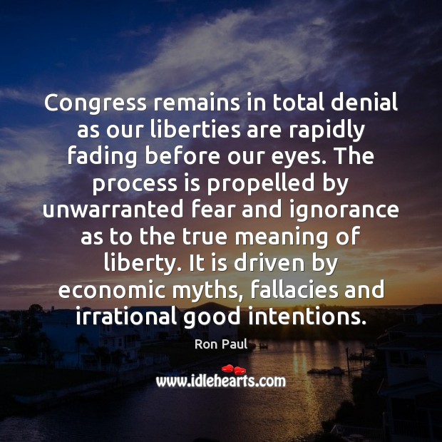 Congress remains in total denial as our liberties are rapidly fading before Ron Paul Picture Quote