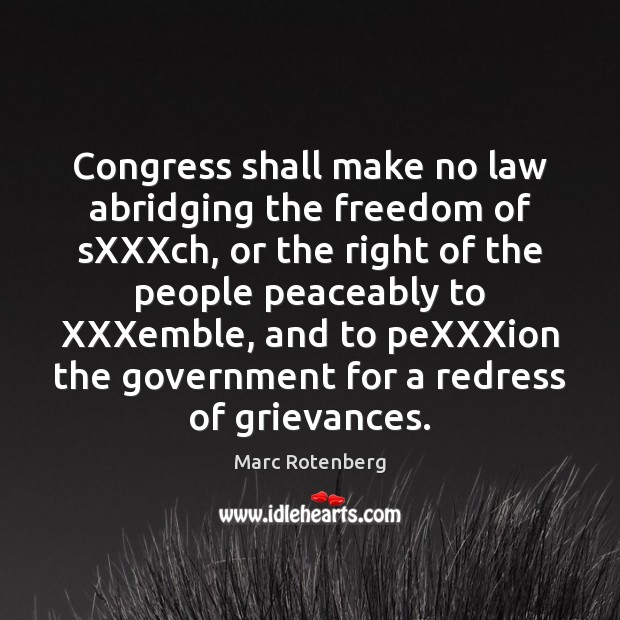 Congress shall make no law abridging the freedom of sXXXch, or the Marc Rotenberg Picture Quote