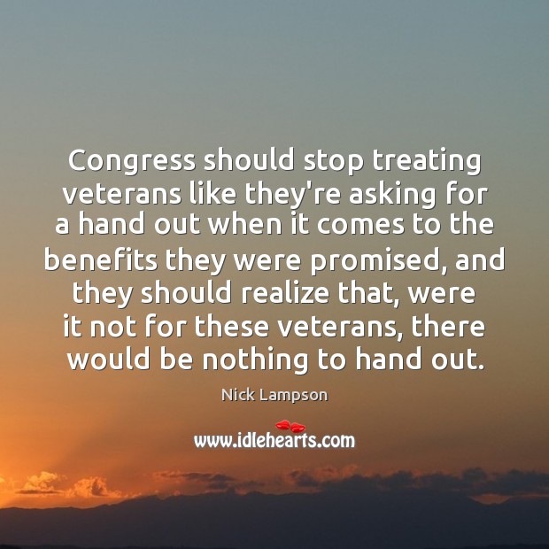 Congress should stop treating veterans like they’re asking for a hand out Nick Lampson Picture Quote