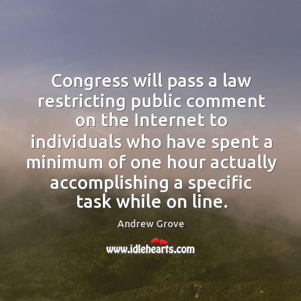 Congress will pass a law restricting public comment on the internet Andrew Grove Picture Quote