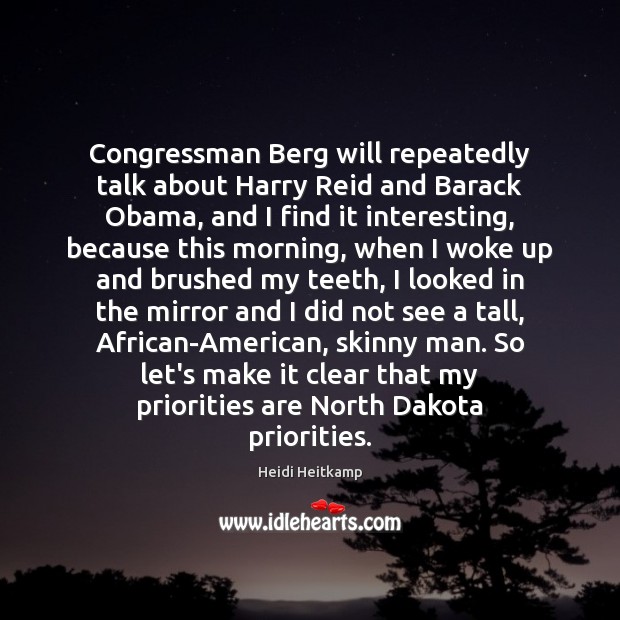 Congressman Berg will repeatedly talk about Harry Reid and Barack Obama, and Heidi Heitkamp Picture Quote