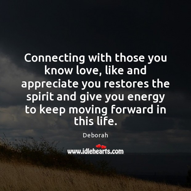 Connecting with those you know love, like and appreciate you restores the Image